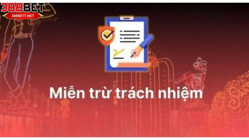 Tìm hiểu chính sách miễn trừ trách nhiệm của 388bet